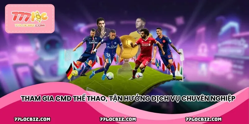 Tham gia Cmd thể thao, tận hưởng dịch vụ chuyên nghiệp và hấp dẫn