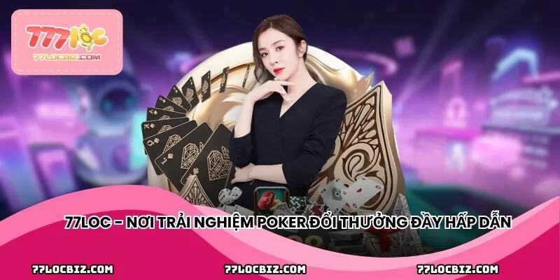 77LOC - Nơi trải nghiệm chơi bài đổi thưởng đầy hấp dẫn và công bằng