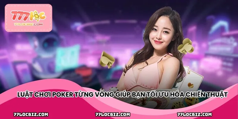 Luật chơi từng vòng giúp bạn tối ưu hóa chiến thuật