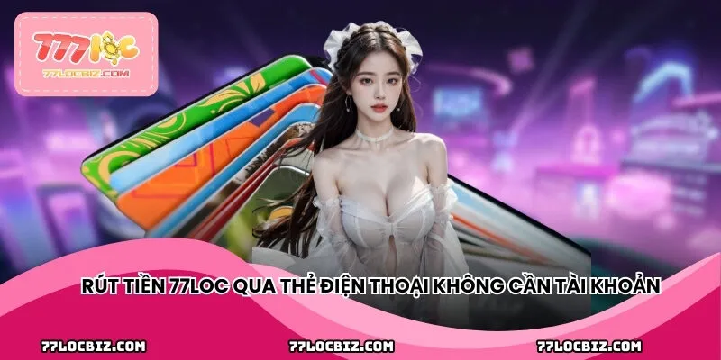 Rút tiền qua thẻ điện thoại tiện lợi, không cần tài khoản