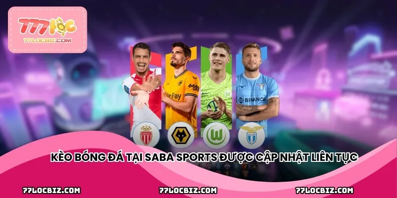 Kèo bóng đá tại Saba thể thao được cập nhật liên tục mỗi ngày