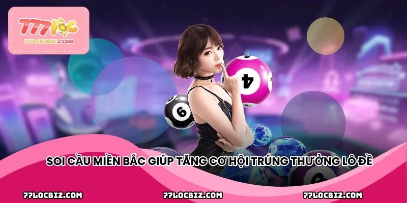 Soi cầu miền Bắc giúp tăng cơ hội trúng thưởng lô đề