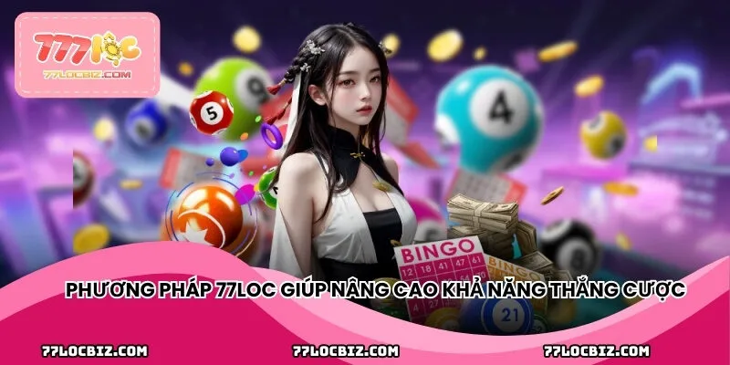 Phương pháp 77LOC giúp nâng cao khả năng thắng cược